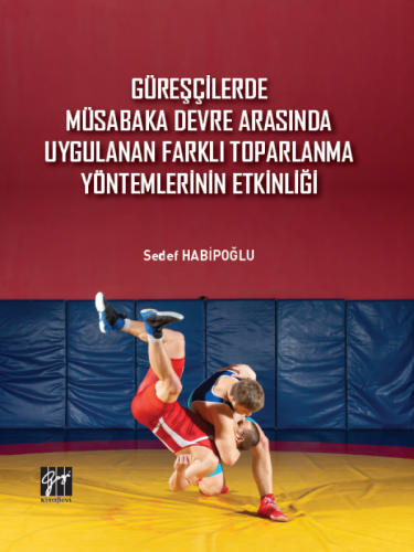 Güreşçilerde Müsabaka Devre Arasında Uygulanan Farklı Toparlama Yöntemlerinin Etkinliği